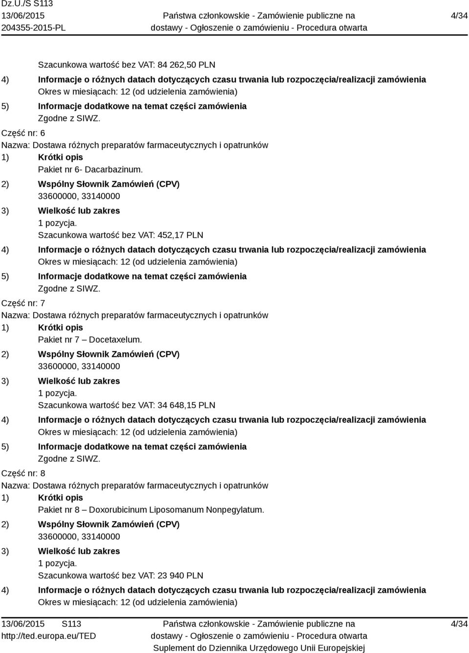 Szacunkowa wartość bez VAT: 452,17 PLN Część nr: 7 Pakiet nr 7 Docetaxelum.