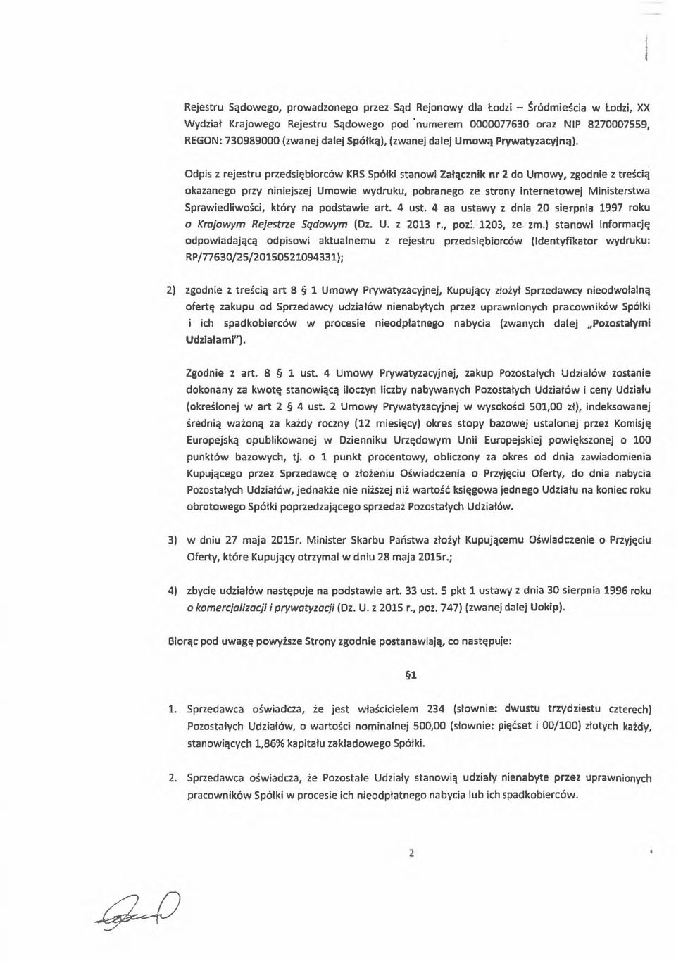 Odpis z rejestru przedsiębiorców KRS Spółki stanowi Załącznik nr 2 do Umowy, zgodnie z treścią okazanego przy niniejszej Umowie wydruku, pobranego ze strony internetowej Ministerstwa Sprawiedliwości,