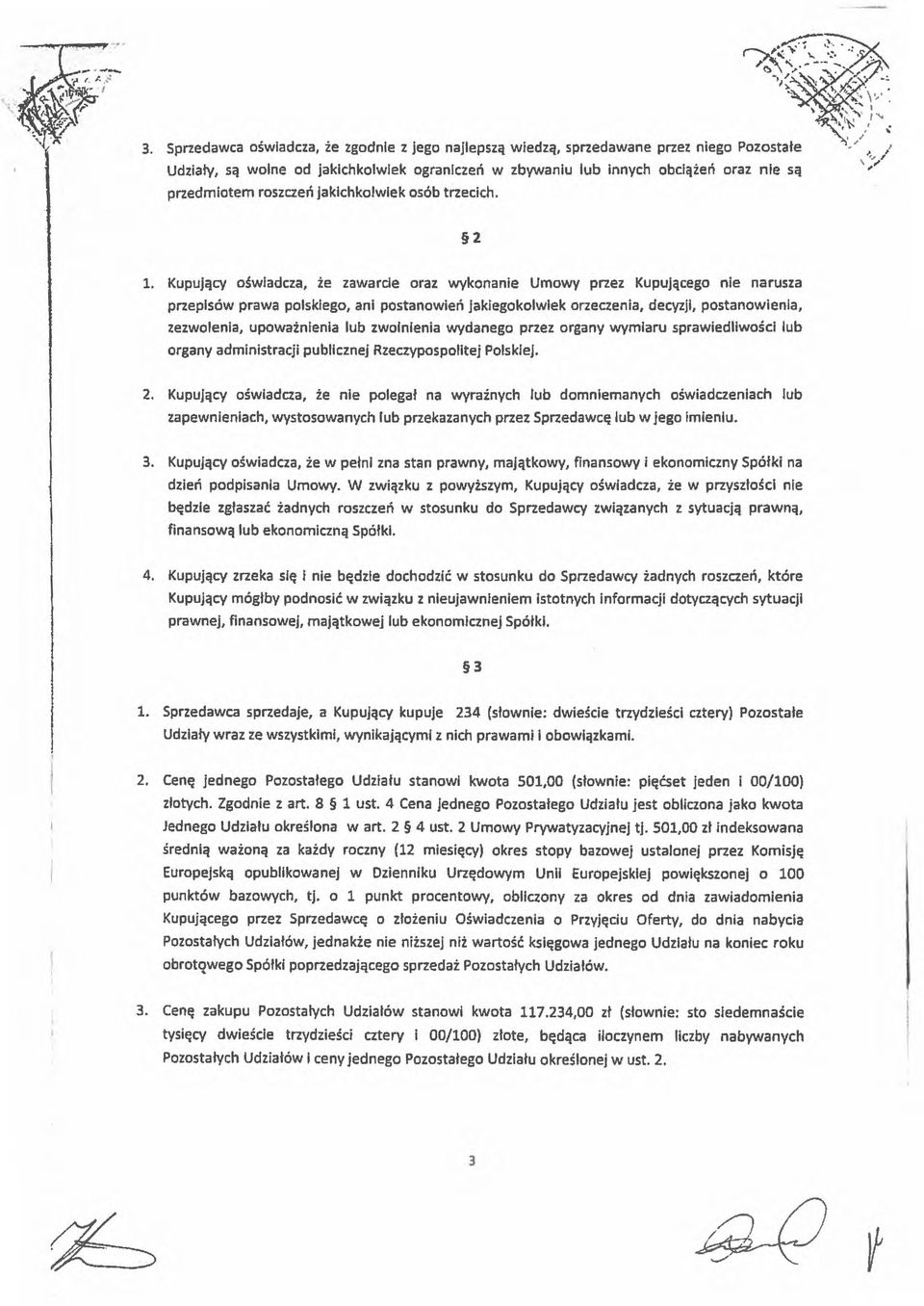 Kupujący oświadcza, że zawarcie oraz wykonanie Umowy przez Kupującego nie narusza przepisów prawa polskiego, ani postanowień jakiegokolwiek orzeczenia, decyzji, postanowienia, zezwolenia,