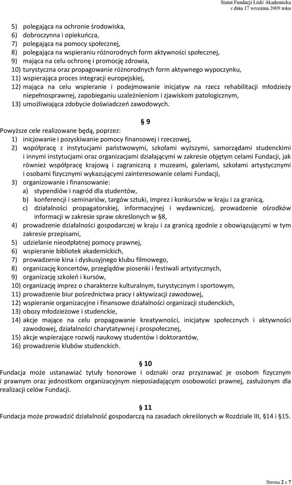 rzecz rehabilitacji młodzieży niepełnosprawnej, zapobieganiu uzależnieniom i zjawiskom patologicznym, 13) umożliwiająca zdobycie doświadczeo zawodowych.