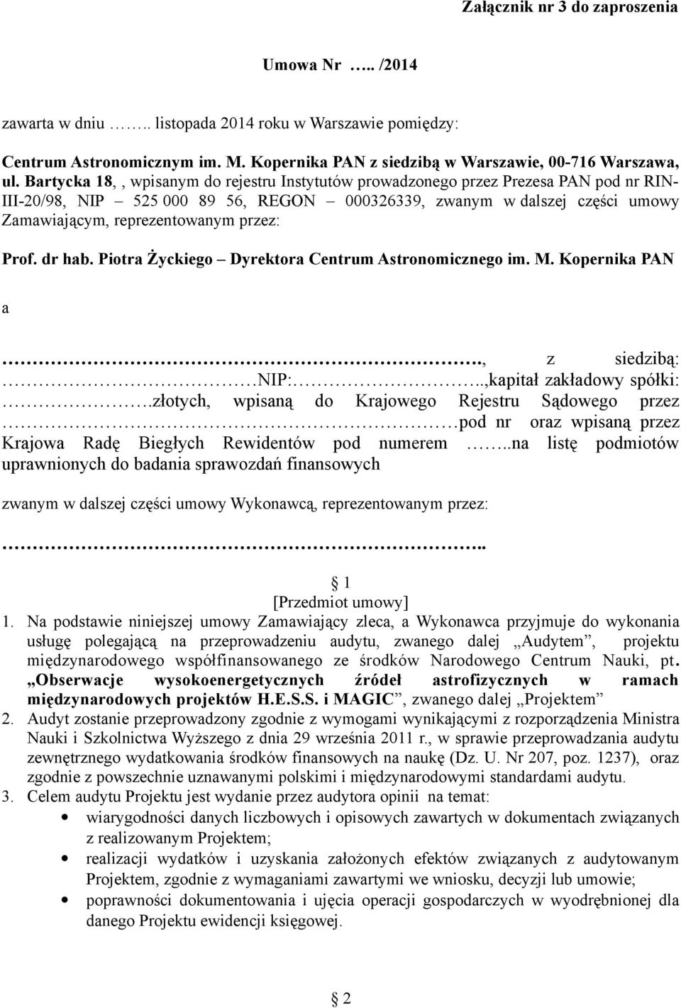 przez: Prof. dr hab. Piotra Życkiego Dyrektora Centrum Astronomicznego im. M. Kopernika PAN a., z siedzibą: NIP:..,kapitał zakładowy spółki:.