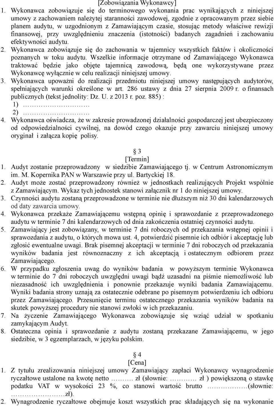 z Zamawiającym czasie, stosując metody właściwe rewizji finansowej, przy uwzględnieniu znaczenia (istotności) badanych zagadnień i zachowaniu efektywności audytu. 2.