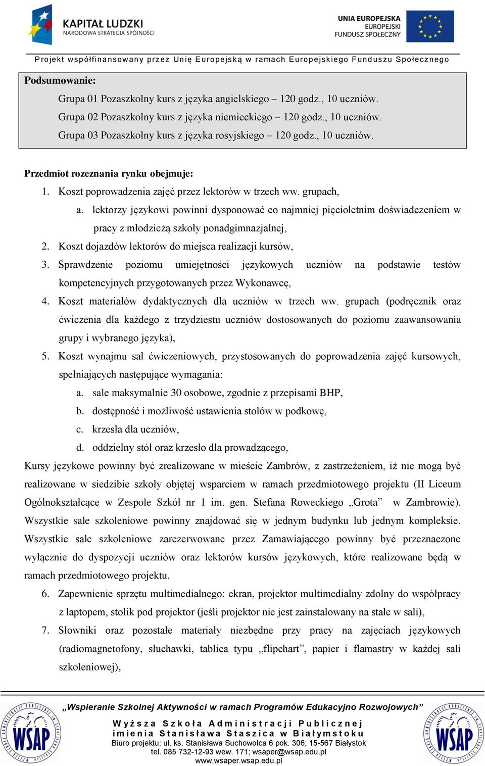 Koszt dojazdów lektorów do miejsca realizacji kursów, 3. Sprawdzenie poziomu umiejętności językowych uczniów na podstawie testów kompetencyjnych przygotowanych przez Wykonawcę, 4.