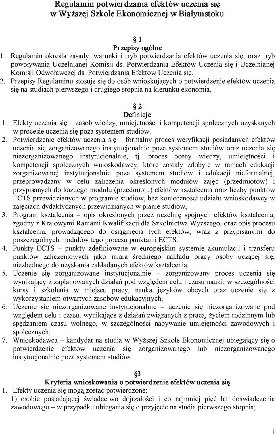 Potwierdzania Efektów Uczenia się. 2. Przepisy Regulaminu stosuje się do osób wnioskujących o potwierdzenie efektów uczenia się na studiach pierwszego i drugiego stopnia na kierunku ekonomia.