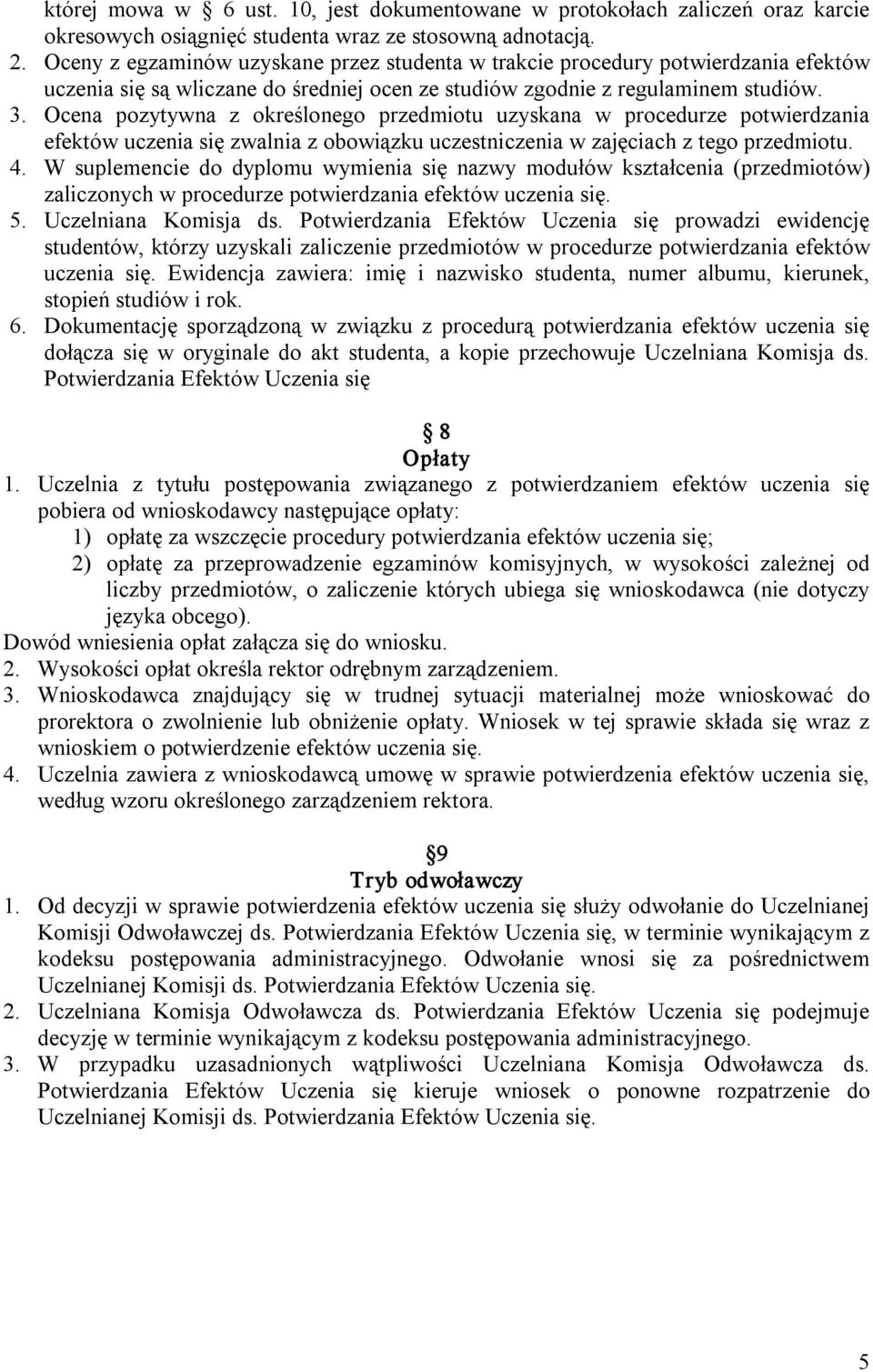 Ocena pozytywna z określonego przedmiotu uzyskana w procedurze potwierdzania efektów uczenia się zwalnia z obowiązku uczestniczenia w zajęciach z tego przedmiotu. 4.