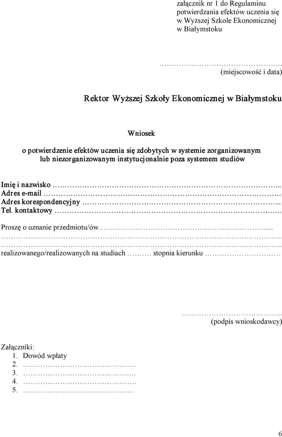 zorganizowanym lub niezorganizowanym instytucjonalnie poza systemem studiów Imię i nazwisko... Adres e mail Adres korespondencyjny... Tel.