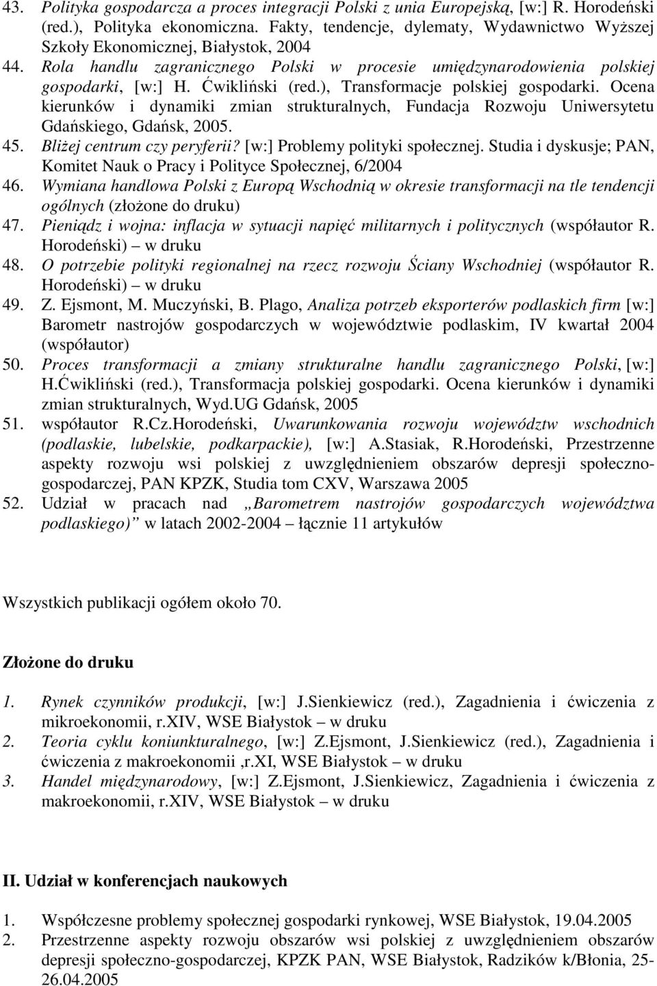 ), Transformacje polskiej gospodarki. Ocena kierunków i dynamiki zmian strukturalnych, Fundacja Rozwoju Uniwersytetu Gdańskiego, Gdańsk, 2005. 45. Bliżej centrum czy peryferii?