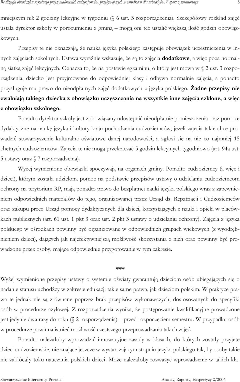 Przepisy te nie oznaczają, Ŝe nauka języka polskiego zastępuje obowiązek uczestniczenia w innych zajęciach szkolnych.