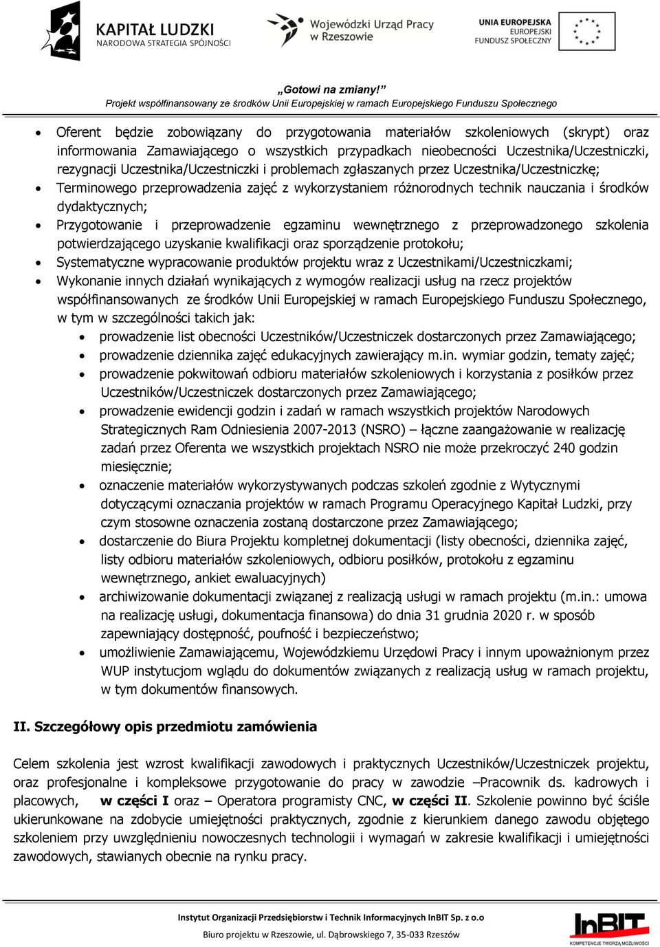Przygotowanie i przeprowadzenie egzaminu wewnętrznego z przeprowadzonego szkolenia potwierdzającego uzyskanie kwalifikacji oraz sporządzenie protokołu; Systematyczne wypracowanie produktów projektu