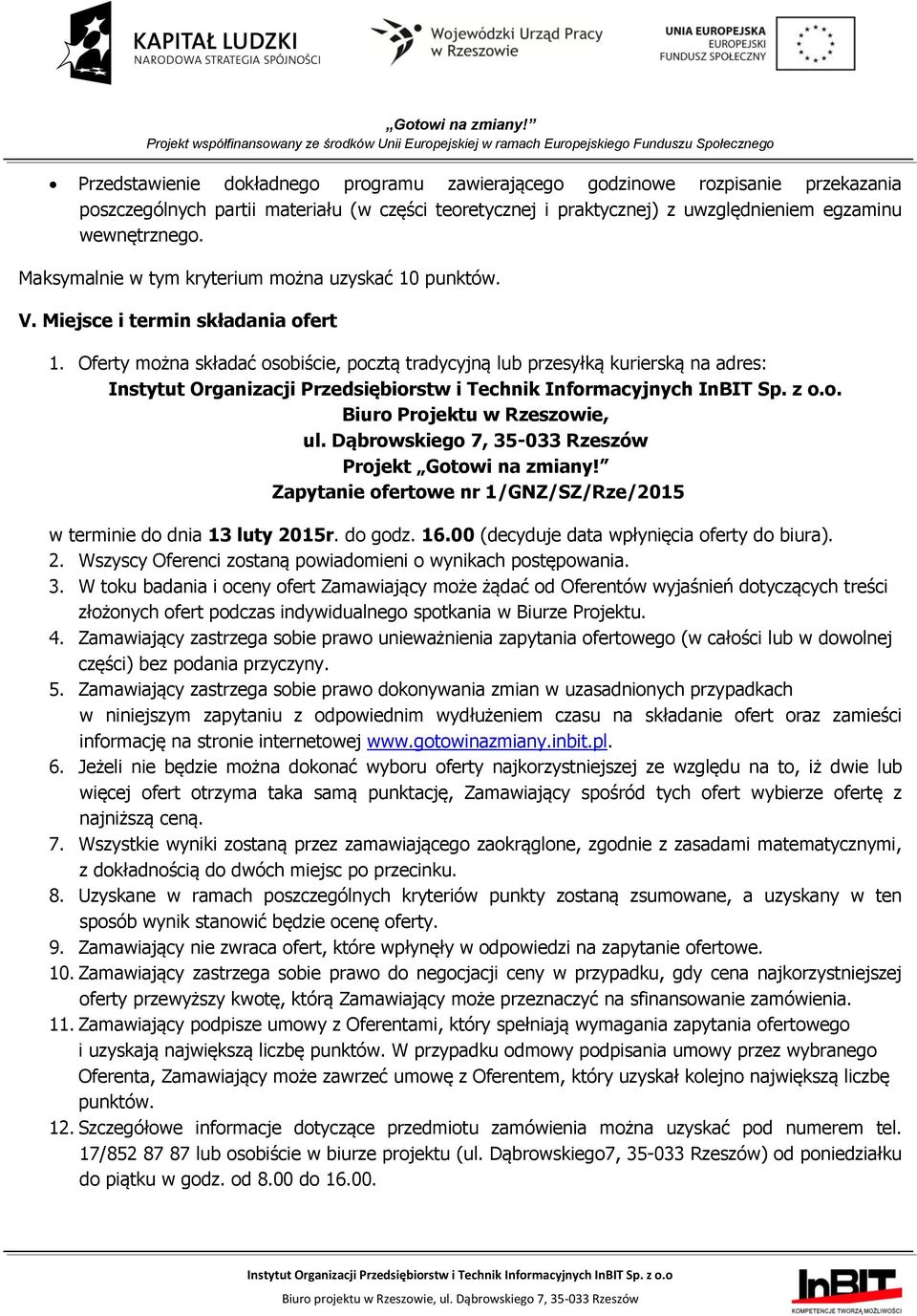 Biuro Projektu w Rzeszowie, ul. Dąbrowskiego 7, 35-033 Rzeszów Projekt Gotowi na zmiany! Zapytanie ofertowe nr 1/GNZ/SZ/Rze/2015 w terminie do dnia 13 luty 2015r. do godz. 16.