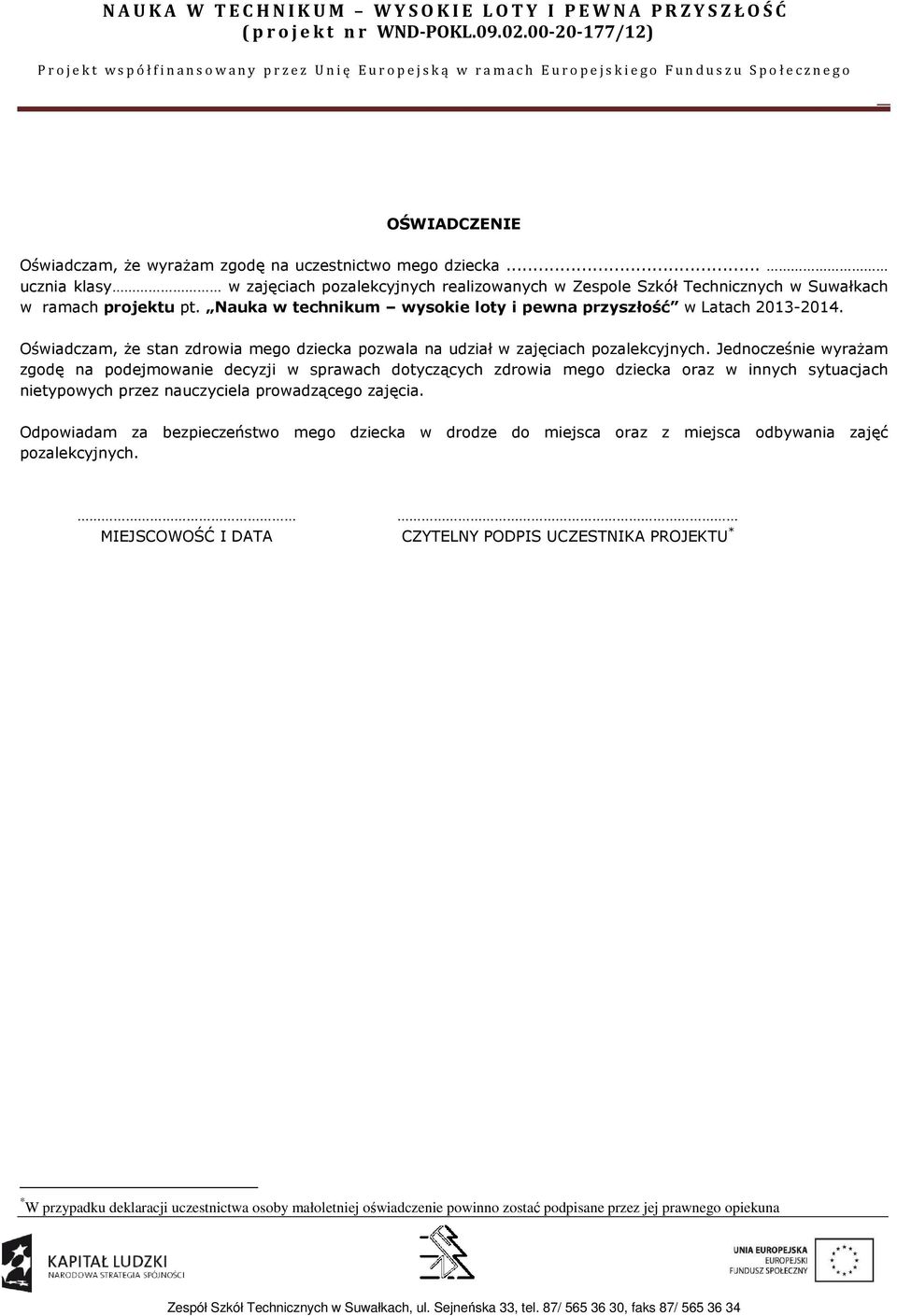 Jednocześnie wyrażam zgodę na podejmowanie decyzji w sprawach dotyczących zdrowia mego dziecka oraz w innych sytuacjach nietypowych przez nauczyciela prowadzącego zajęcia.