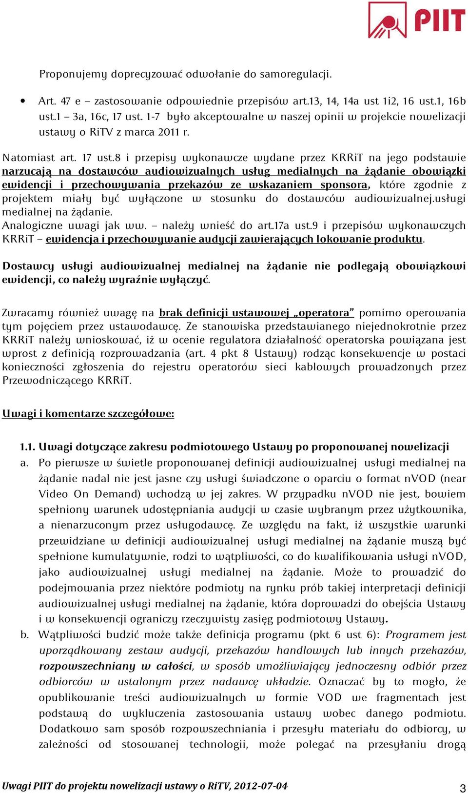 8 i przepisy wykonawcze wydane przez KRRiT na jego podstawie narzucają na dostawców audiowizualnych usług medialnych na żądanie obowiązki ewidencji i przechowywania przekazów ze wskazaniem sponsora,