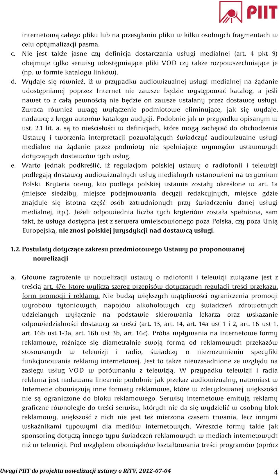 Wydaje się również, iż w przypadku audiowizualnej usługi medialnej na żądanie udostępnianej poprzez Internet nie zawsze będzie występować katalog, a jeśli nawet to z całą pewnością nie będzie on