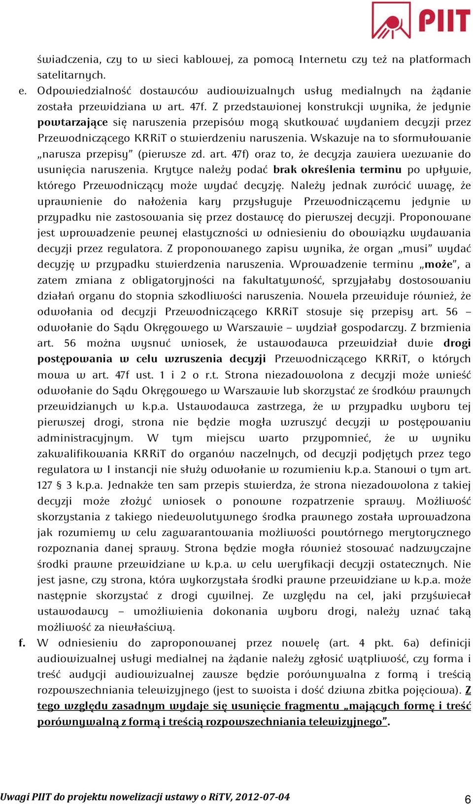 Wskazuje na to sformułowanie narusza przepisy (pierwsze zd. art. 47f) oraz to, że decyzja zawiera wezwanie do usunięcia naruszenia.