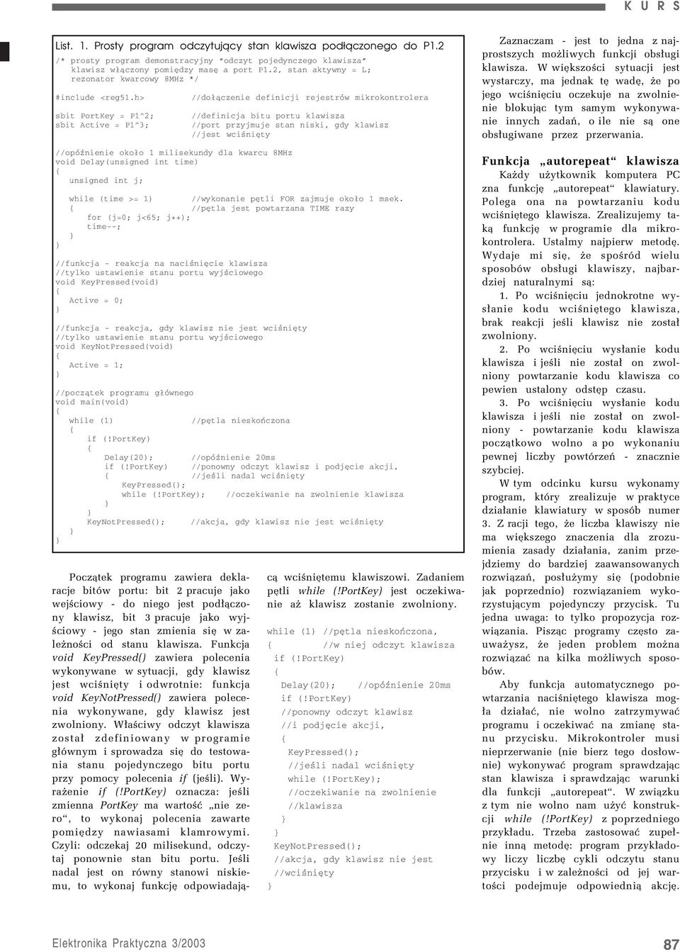 h> sbit PortKey = P1^2; sbit Active = P1^3; //dołączenie definicji rejestrów mikrokontrolera //definicja bitu portu klawisza //port przyjmuje stan niski, gdy klawisz //jest wciśnięty //opóźnienie