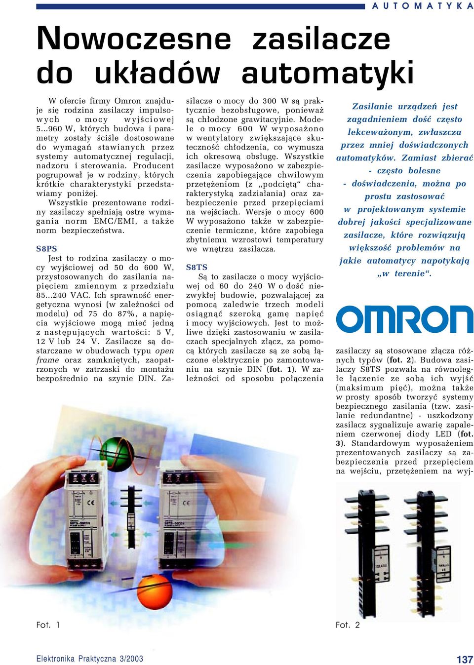 Producent pogrupowa³ je w rodziny, ktûrych krûtkie charakterystyki przedstawiamy poniøej. Wszystkie prezentowane rodziny zasilaczy spe³niaj¹ ostre wymagania norm EMC/EMI, a takøe norm bezpieczeòstwa.
