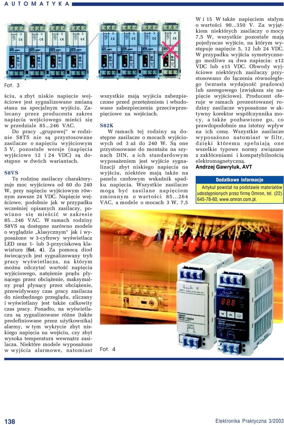 Do pracy ìgrupowejî w rodzinie S8TS nie s¹ przystosowane zasilacze o napiíciu wyjúciowym 5 V, pozosta³e wersje (napiícia wyjúciowe 12 i 24 VDC) s¹ dostípne w dwûch wariantach.