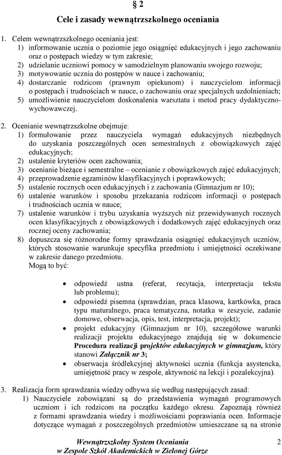 samodzielnym planowaniu swojego rozwoju; 3) motywowanie ucznia do postępów w nauce i zachowaniu; 4) dostarczanie rodzicom (prawnym opiekunom) i nauczycielom informacji o postępach i trudnościach w