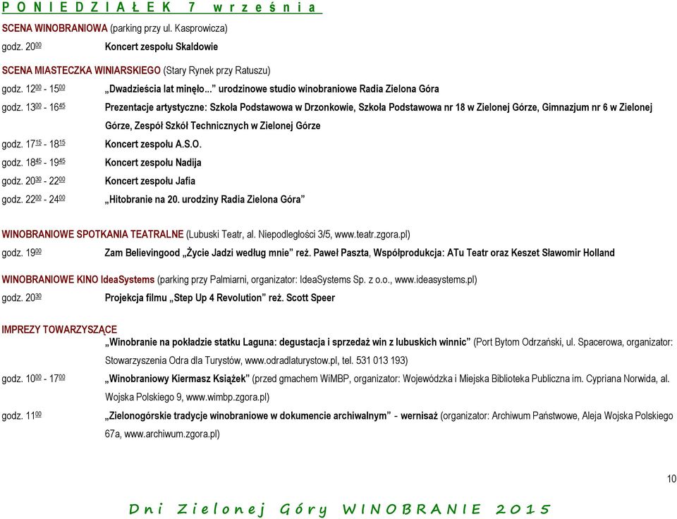 13 00-16 45 Prezentacje artystyczne: Szkoła Podstawowa w Drzonkowie, Szkoła Podstawowa nr 18 w Zielonej Górze, Gimnazjum nr 6 w Zielonej Górze, Zespół Szkół Technicznych w Zielonej Górze godz.