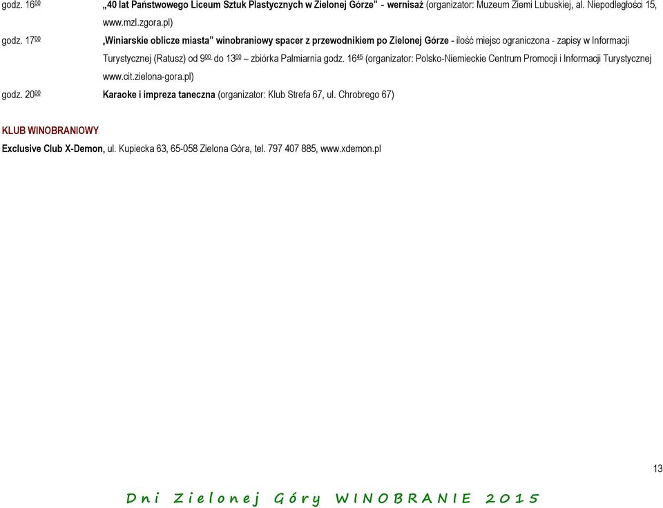 13 00 zbiórka Palmiarnia godz. 16 45 (organizator: Polsko-Niemieckie Centrum Promocji i Informacji Turystycznej www.cit.zielona-gora.pl) godz.