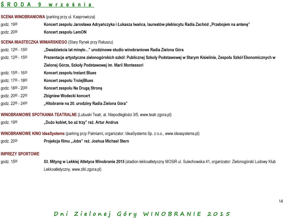 20 30 Koncert zespołu LemON SCENA MIASTECZKA WINIARSKIEGO (Stary Rynek przy Ratuszu) godz. 12 00-15 00 Dwadzieścia lat minęło... urodzinowe studio winobraniowe Radia Zielona Góra godz.
