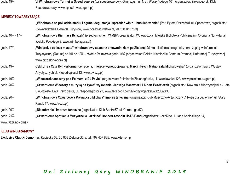 odradlaturystow.pl, tel. 531 013 193) godz. 10 00-17 00 Winobraniowy Kiermasz Książek (przed gmachem WiMBP, organizator: Wojewódzka i Miejska Biblioteka Publiczna im. Cypriana Norwida, al.