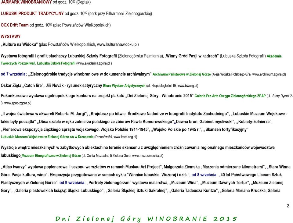 pl) Wystawa fotografii i grafik słuchaczy Lubuskiej Szkoły Fotografii (Zielonogórska Palmiarnia), Winny Gród Pasji w kadrach (Lubuska Szkoła Fotografii) Akademia Twórczych Poszukiwań, Lubuska Szkoła