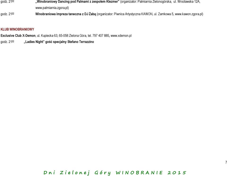 21 00 Winobraniowa impreza taneczna z DJ Żabą (organizator: Piwnica Artystyczna KAWON, ul. Zamkowa 5, www.kawon.