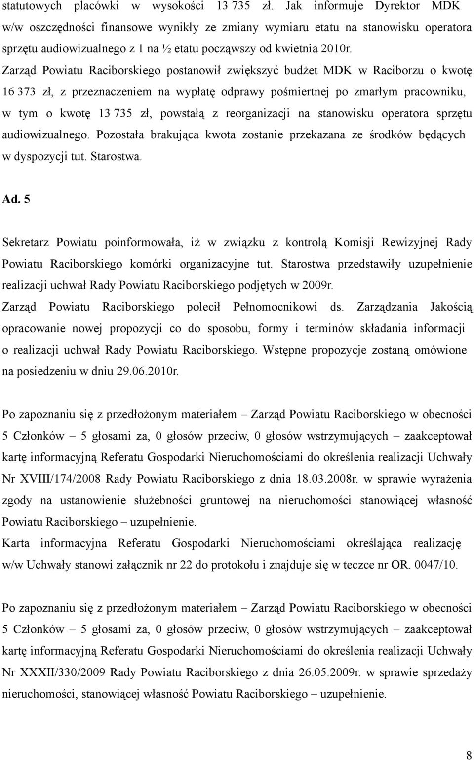 Zarząd Powiatu Raciborskiego postanowił zwiększyć budżet MDK w Raciborzu o kwotę 16 373 zł, z przeznaczeniem na wypłatę odprawy pośmiertnej po zmarłym pracowniku, w tym o kwotę 13 735 zł, powstałą z