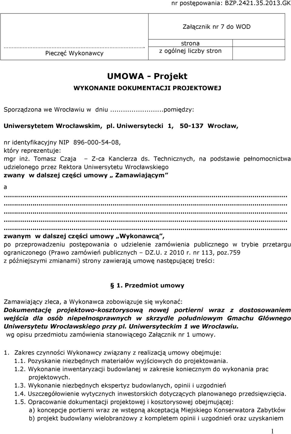 Technicznych, na podstawie pełnomocnictwa udzielonego przez Rektora Uniwersytetu Wrocławskiego zwany w dalszej części umowy Zamawiającym a zwanym w dalszej części umowy Wykonawcą, po przeprowadzeniu