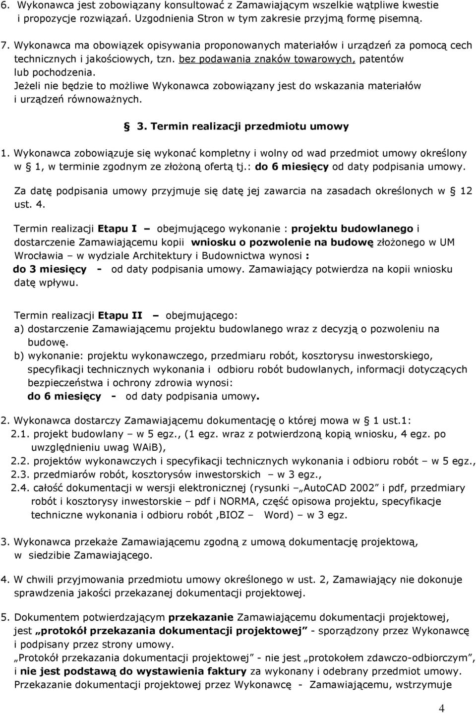 JeŜeli nie będzie to moŝliwe Wykonawca zobowiązany jest do wskazania materiałów i urządzeń równowaŝnych. 3. Termin realizacji przedmiotu umowy 1.