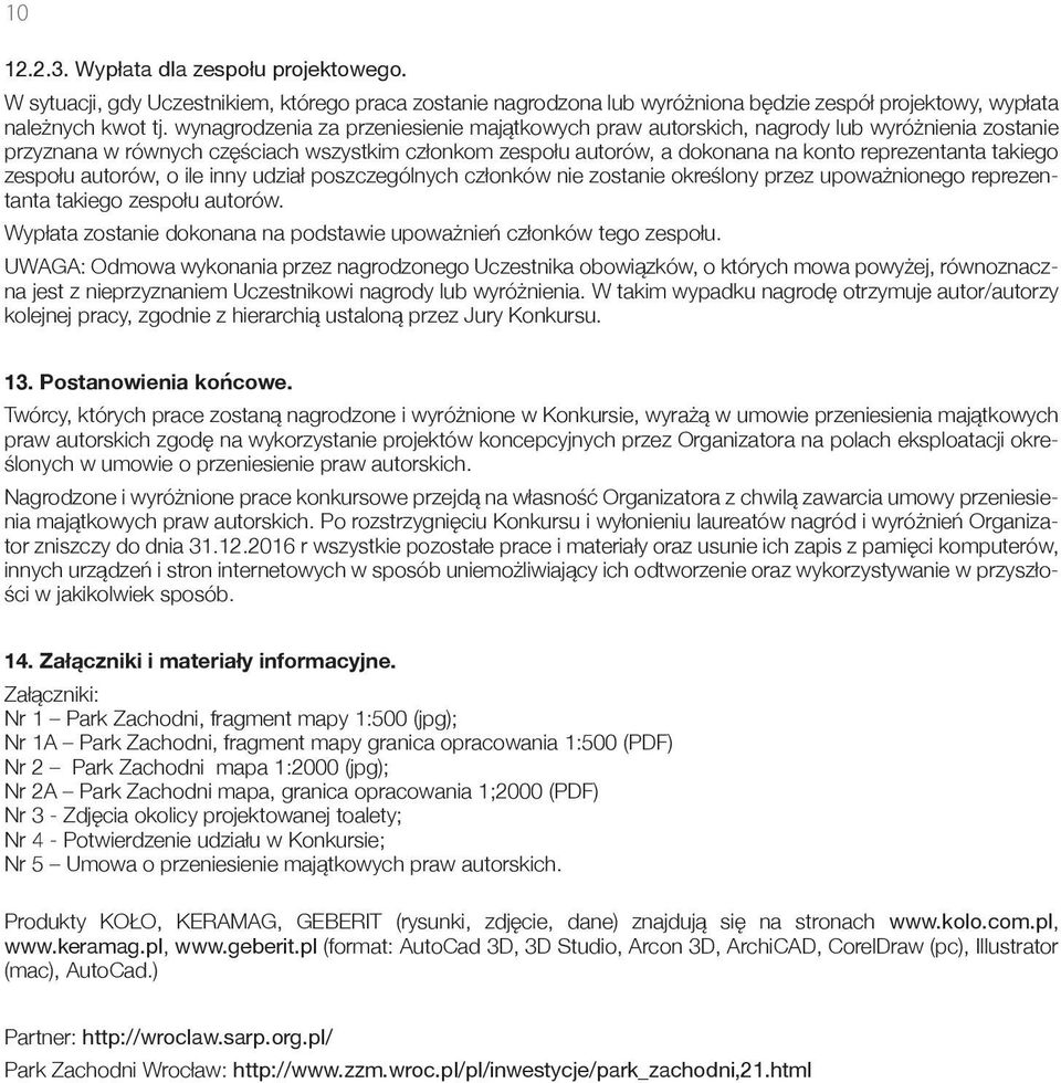 takiego zespołu autorów, o ile inny udział poszczególnych członków nie zostanie określony przez upoważnionego reprezentanta takiego zespołu autorów.