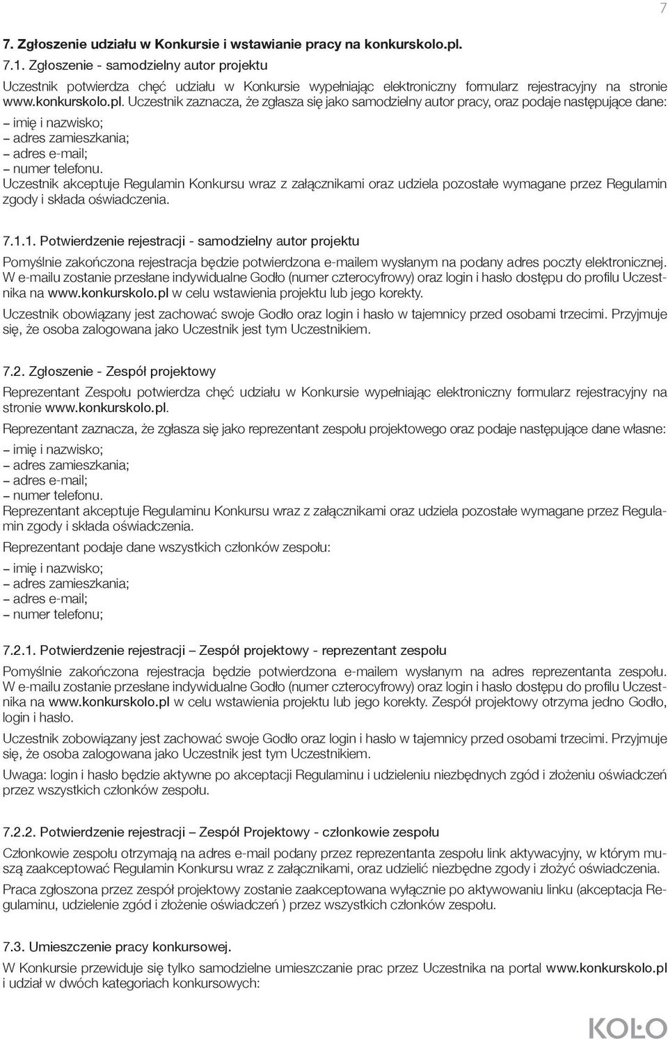 Uczestnik zaznacza, że zgłasza się jako samodzielny autor pracy, oraz podaje następujące dane: - imię i nazwisko; - adres zamieszkania; - adres e-mail; - numer telefonu.