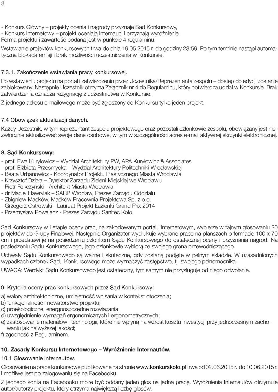 Po tym terminie nastąpi automatyczna blokada emisji i brak możliwości uczestniczenia w Konkursie. 7.3.1. Zakończenie wstawiania pracy konkursowej.