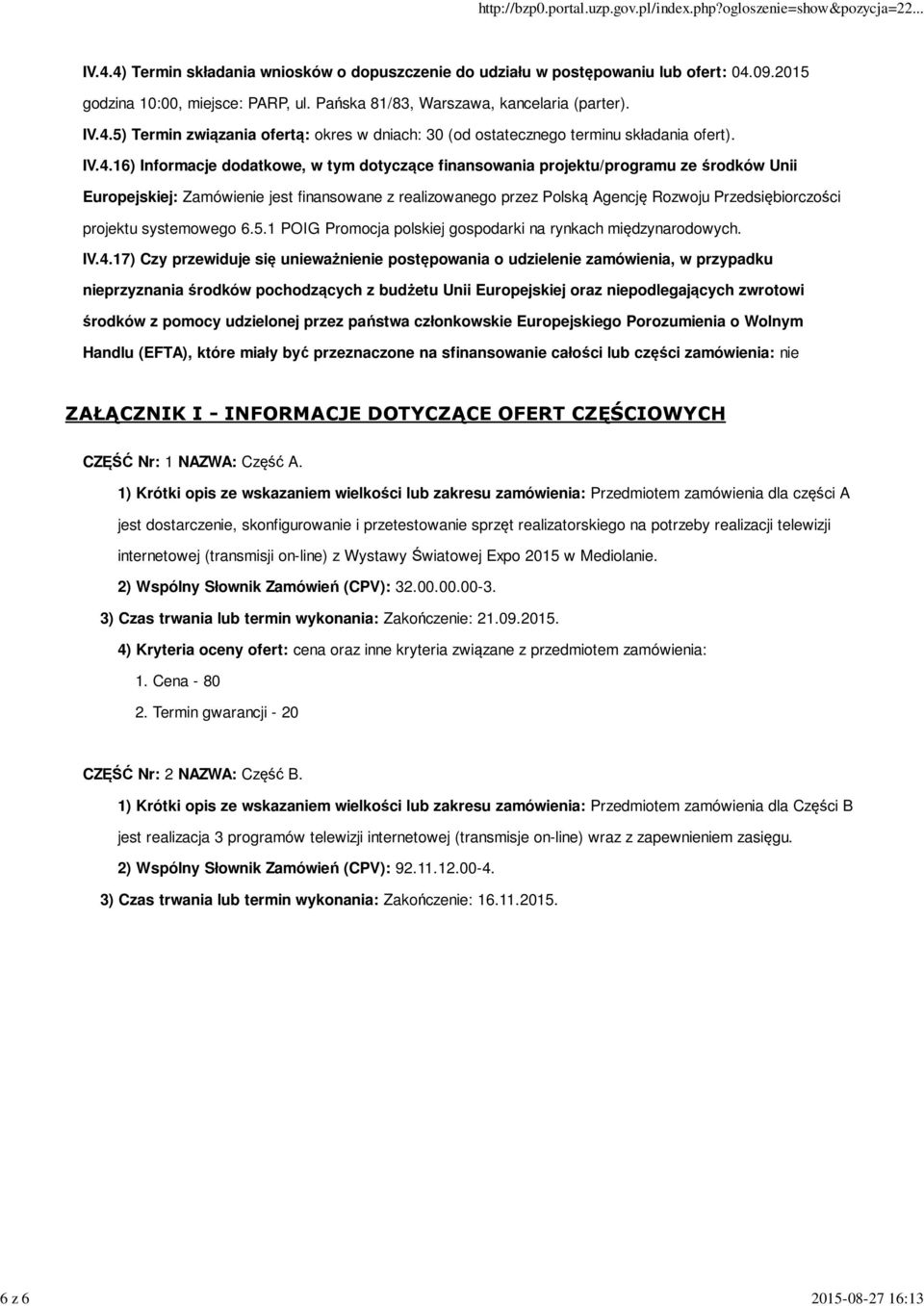 Europejskiej: Zamówienie jest finansowane z realizowanego przez Polską Agencję Rozwoju Przedsiębiorczości projektu systemowego 6.5.1 POIG Promocja polskiej gospodarki na rynkach międzynarodowych. IV.