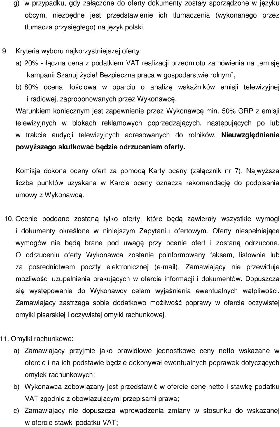 Bezpieczna praca w gospodarstwie rolnym, b) 80% ocena ilościowa w oparciu o analizę wskaźników emisji telewizyjnej i radiowej, zaproponowanych przez Wykonawcę.