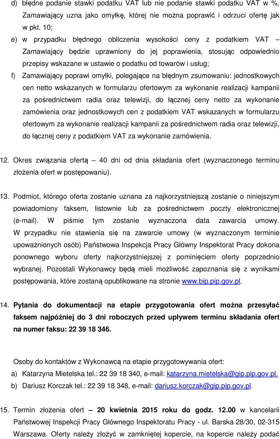 f) Zamawiający poprawi omyłki, polegające na błędnym zsumowaniu: jednostkowych cen netto wskazanych w formularzu ofertowym za wykonanie realizacji kampanii za pośrednictwem radia oraz telewizji, do