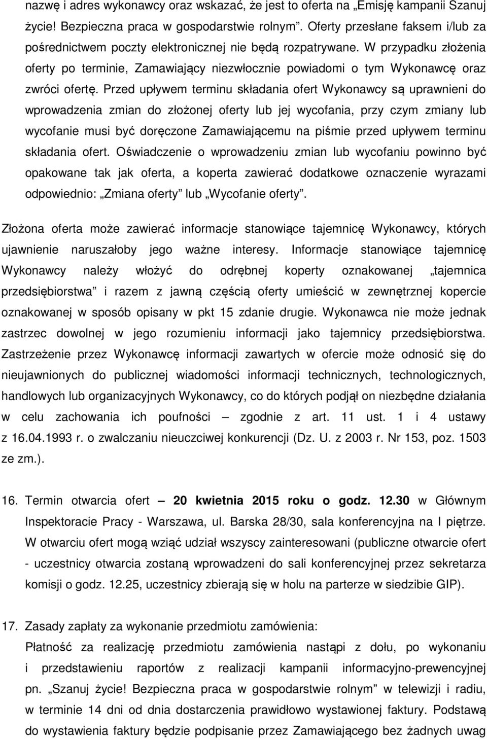 W przypadku złożenia oferty po terminie, Zamawiający niezwłocznie powiadomi o tym Wykonawcę oraz zwróci ofertę.