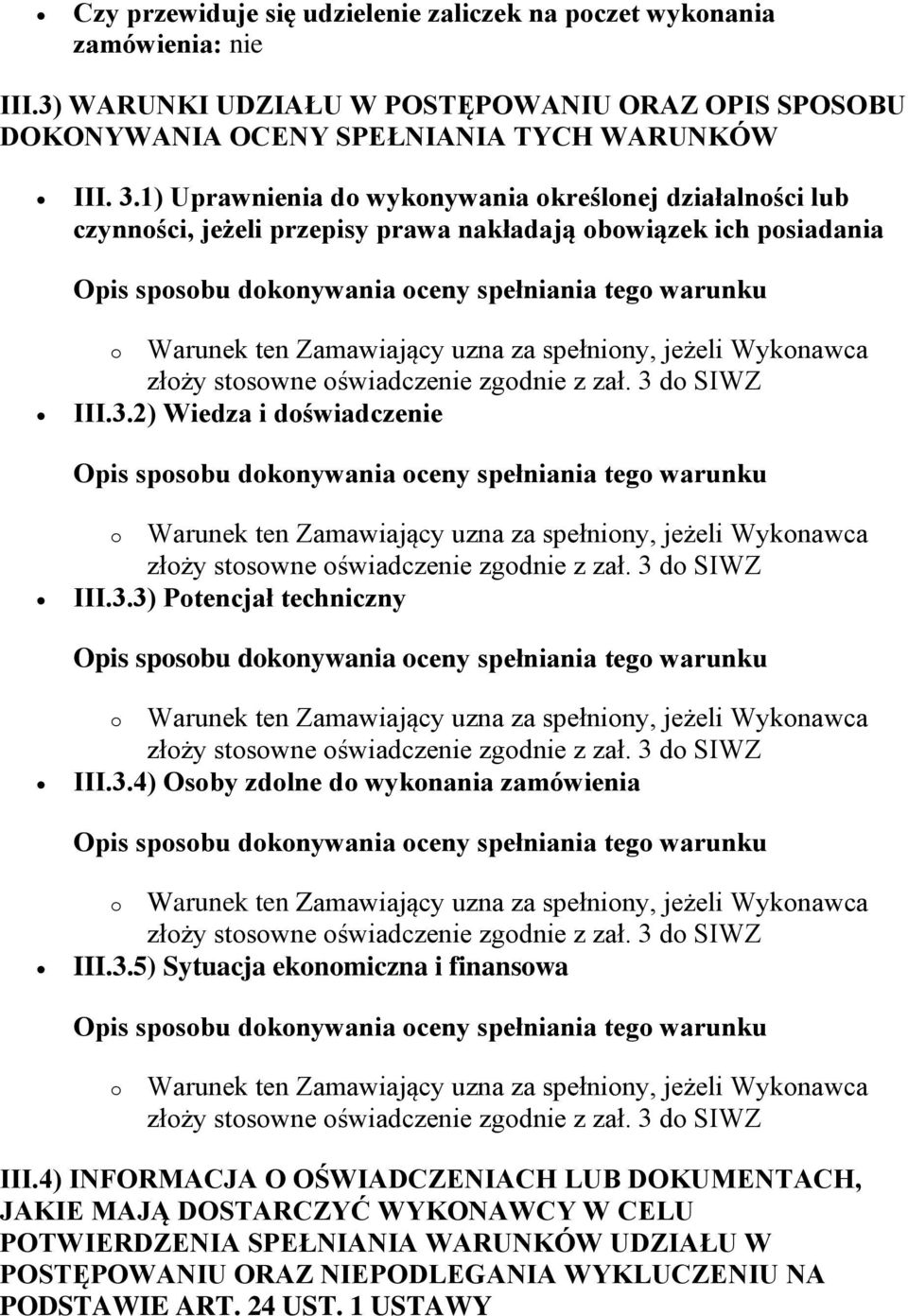 3.4) Osoby zdolne do wykonania zamówienia III.3.5) Sytuacja ekonomiczna i finansowa o Warunek ten Zamawiający uzna za spełniony, jeżeli Wykonawca III.