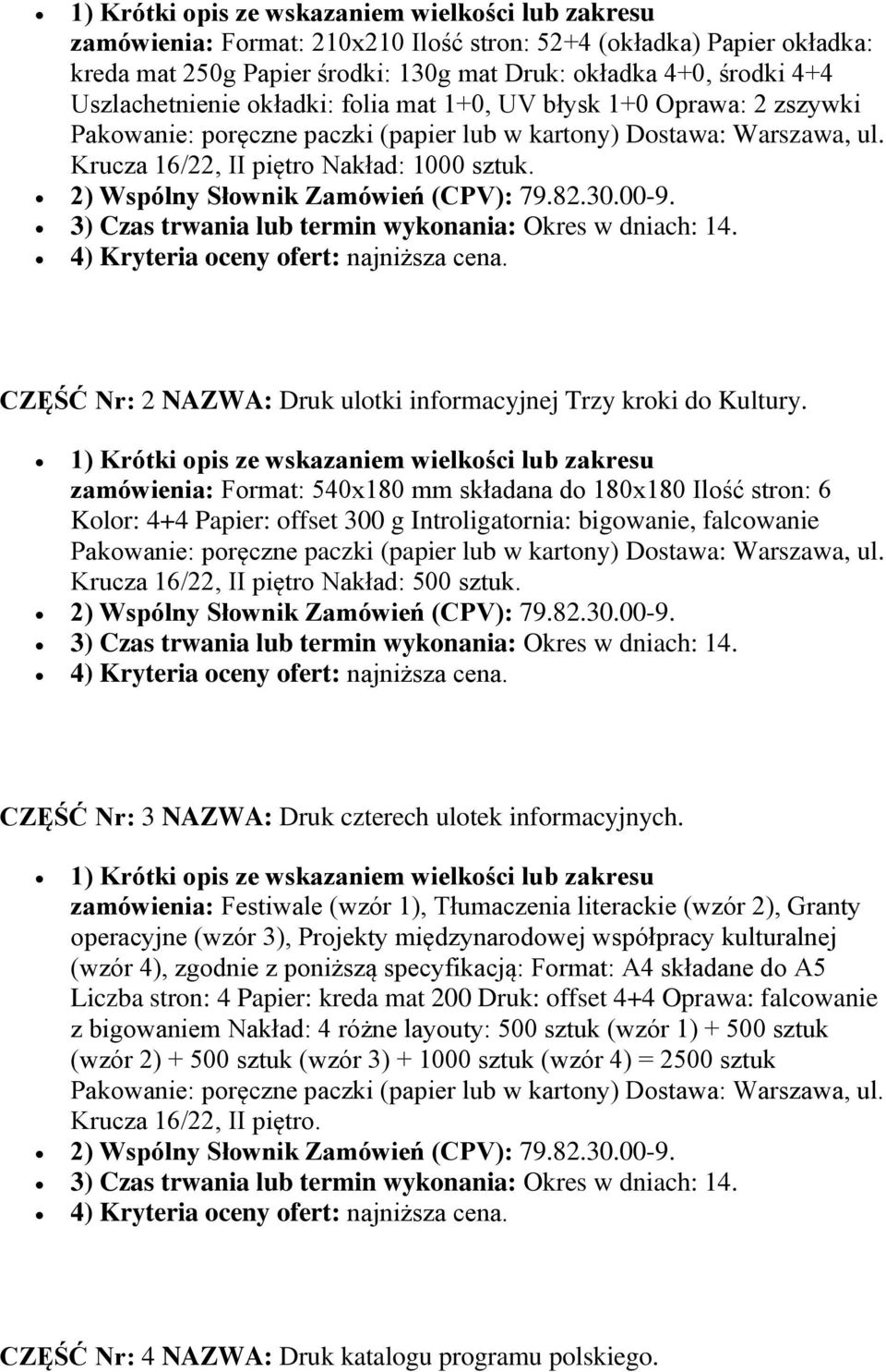 2) Wspólny Słownik Zamówień (CPV): 79.82.30.00-9. 3) Czas trwania lub termin wykonania: Okres w dniach: 14. 4) Kryteria oceny ofert: najniższa cena.