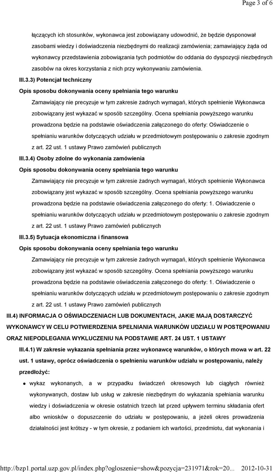 3) Potencjał techniczny prowadzona będzie na podstawie oświadczenia załączonego do oferty: Oświadczenie o III.3.4) Osoby zdolne do wykonania zamówienia prowadzona będzie na podstawie oświadczenia załączonego do oferty: 1.