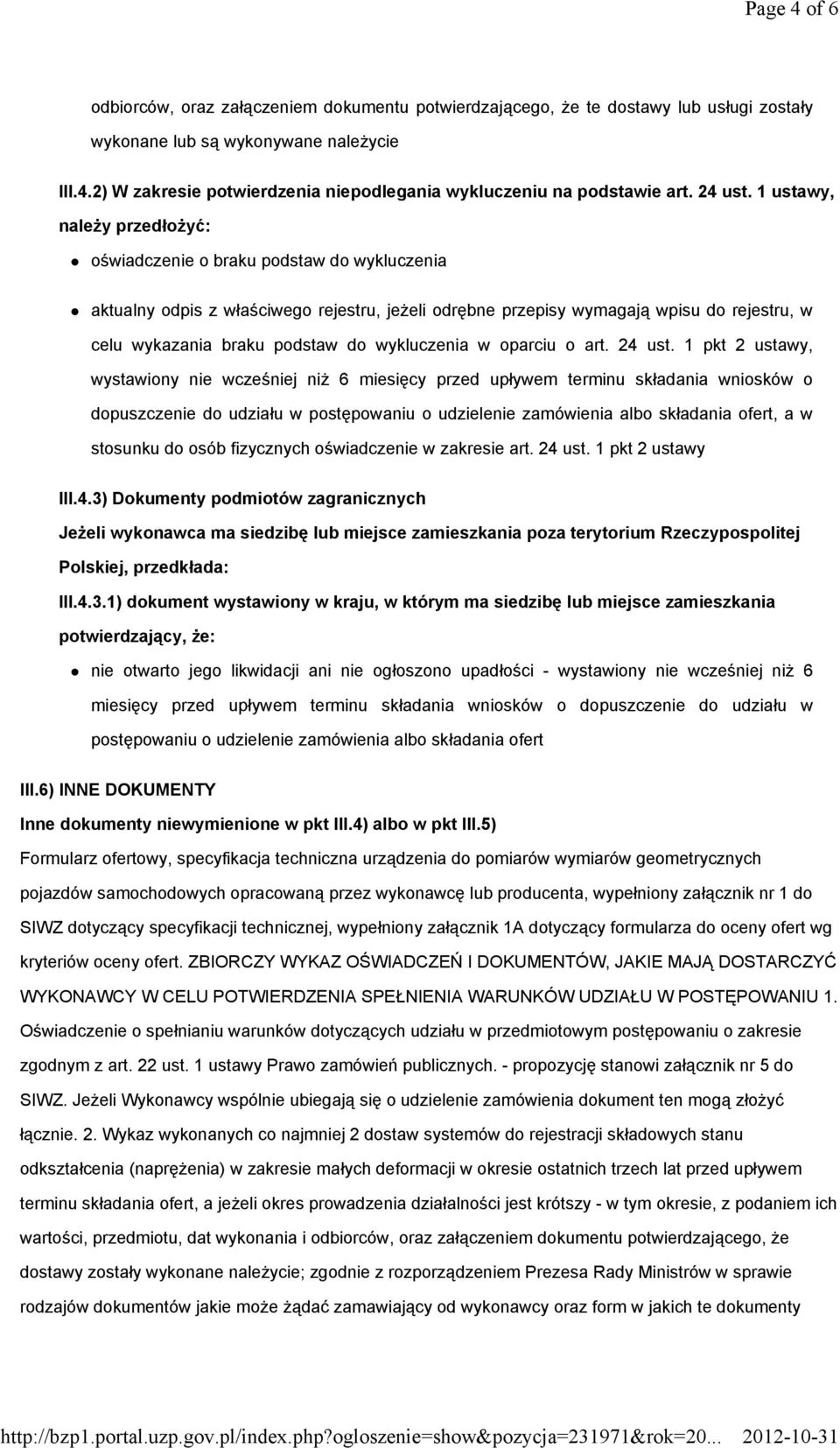 1 ustawy, należy przedłożyć: oświadczenie o braku podstaw do wykluczenia aktualny odpis z właściwego rejestru, jeżeli odrębne przepisy wymagają wpisu do rejestru, w celu wykazania braku podstaw do