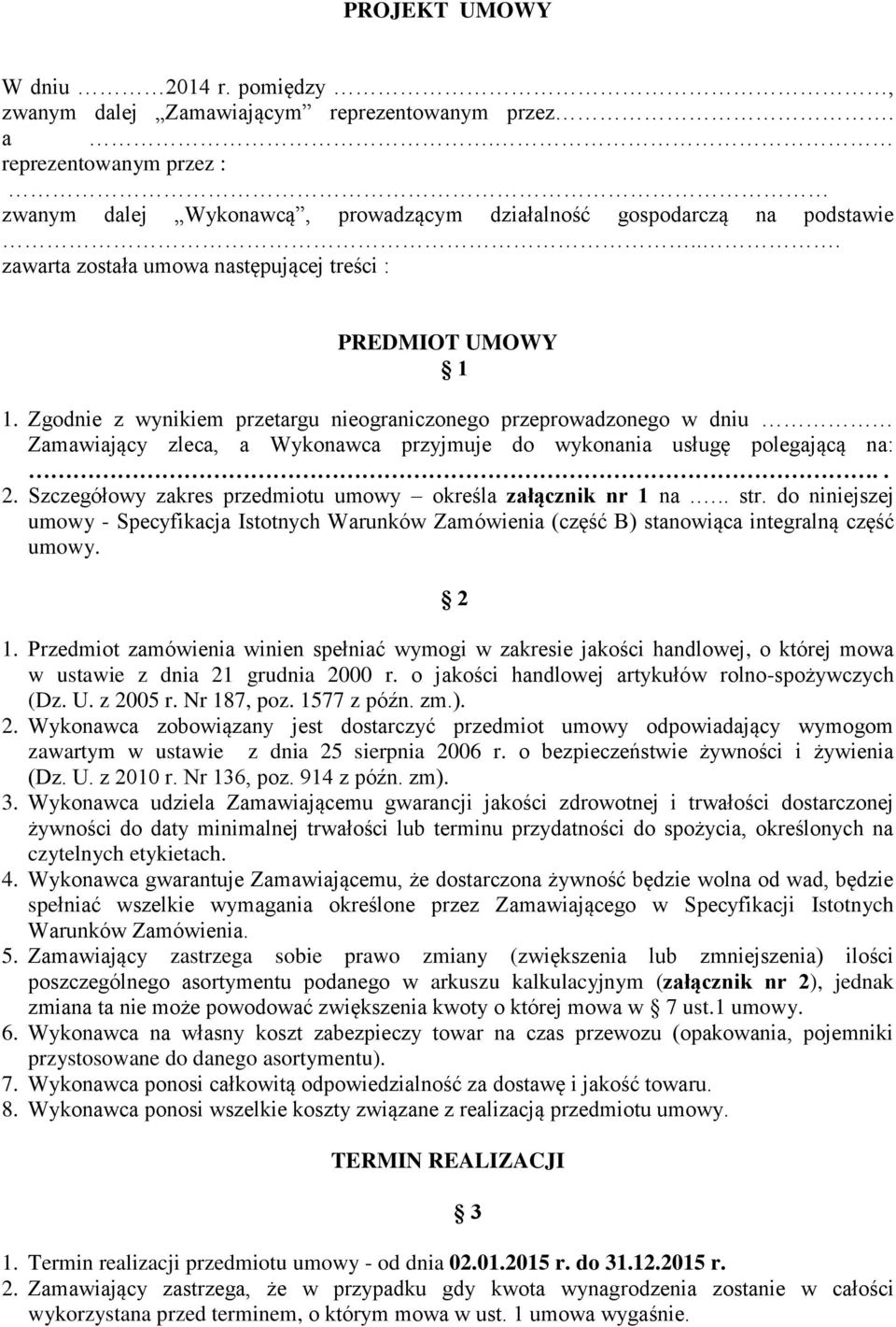 Zgodnie z wynikiem przetargu nieograniczonego przeprowadzonego w dniu Zamawiający zleca, a Wykonawca przyjmuje do wykonania usługę polegającą na:.. 2.