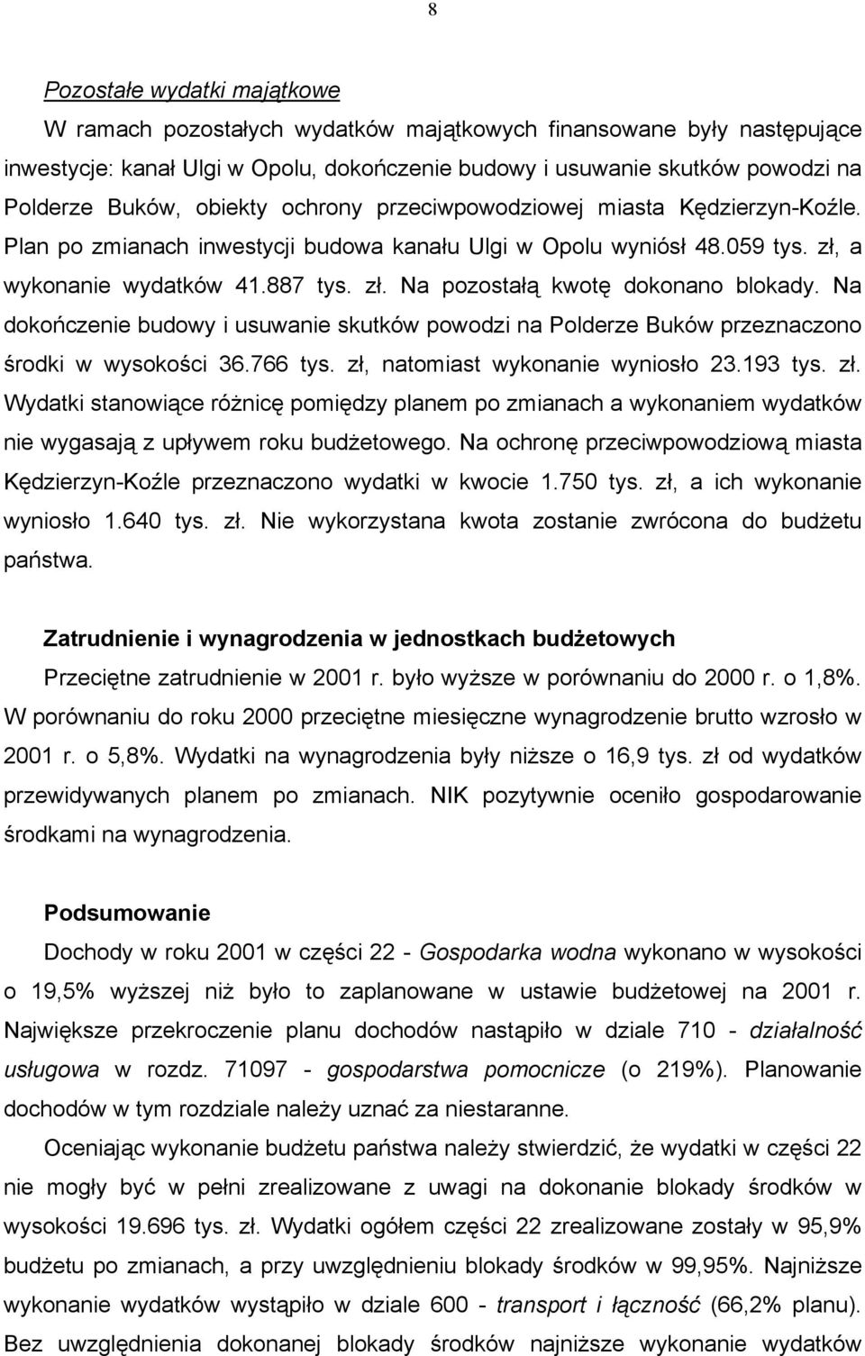 Na dokończenie budowy i usuwanie skutków powodzi na Polderze Buków przeznaczono środki w wysokości 36.766 tys. zł,