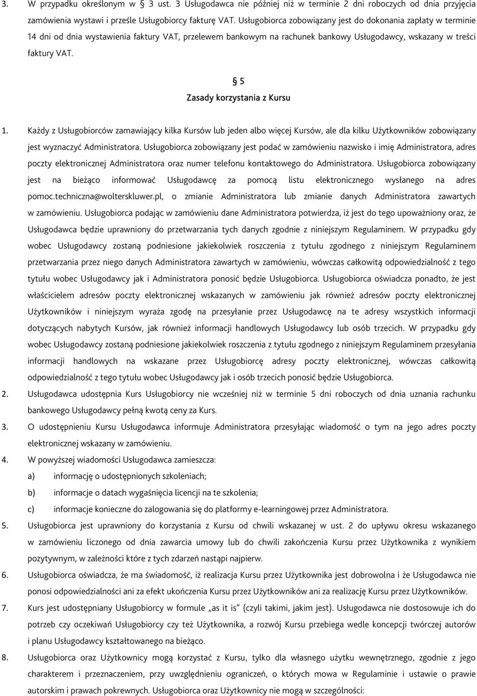 5 Zasady korzystania z Kursu 1. Każdy z Usługobiorców zamawiający kilka Kursów lub jeden albo więcej Kursów, ale dla kilku Użytkowników zobowiązany jest wyznaczyć Administratora.