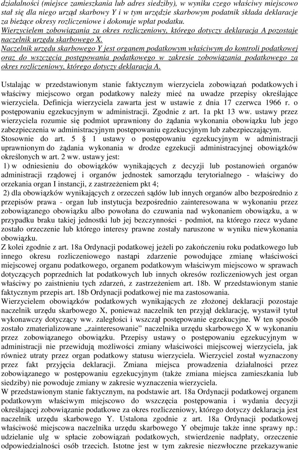 Naczelnik urzędu skarbowego Y jest organem podatkowym właściwym do kontroli podatkowej oraz do wszczęcia postępowania podatkowego w zakresie zobowiązania podatkowego za okres rozliczeniowy, którego