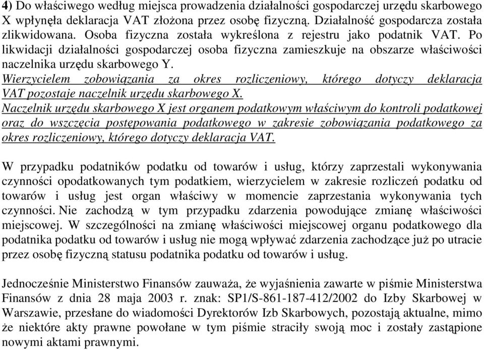 Wierzycielem zobowiązania za okres rozliczeniowy, którego dotyczy deklaracja VAT pozostaje naczelnik urzędu skarbowego X.