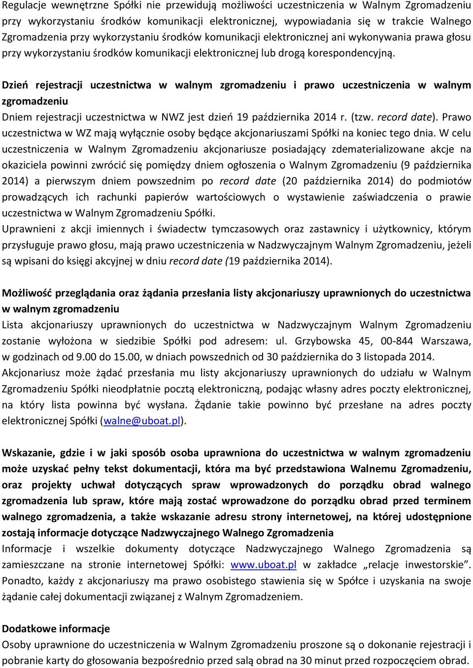 Dzień rejestracji uczestnictwa w walnym zgromadzeniu i prawo uczestniczenia w walnym zgromadzeniu Dniem rejestracji uczestnictwa w NWZ jest dzień 19 października 2014 r. (tzw. record date).