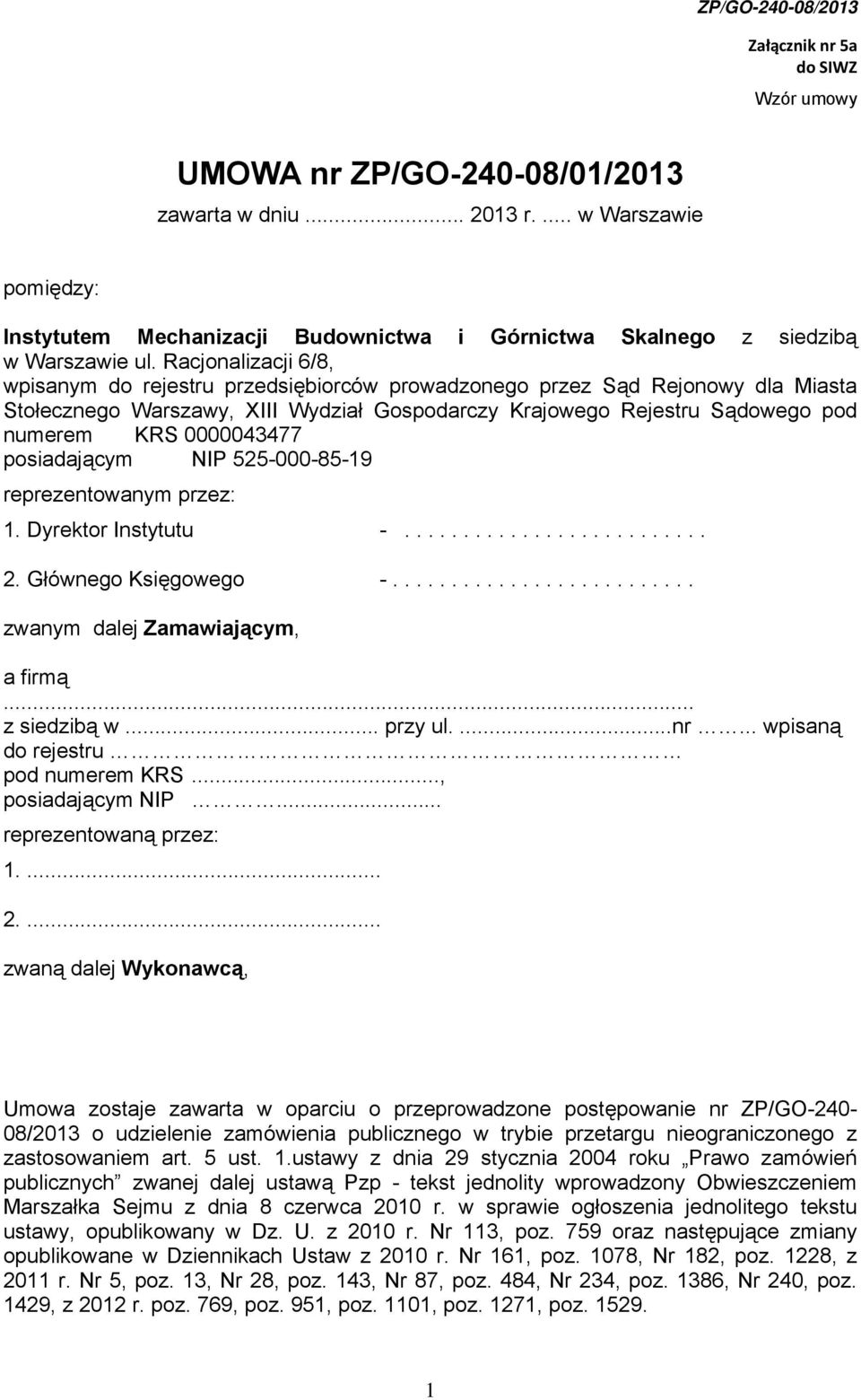 0000043477 posiadającym NIP 525-000-85-19 reprezentowanym przez: 1. Dyrektor Instytutu -.......................... 2. Głównego Księgowego -.......................... zwanym dalej Zamawiającym, a firmą.