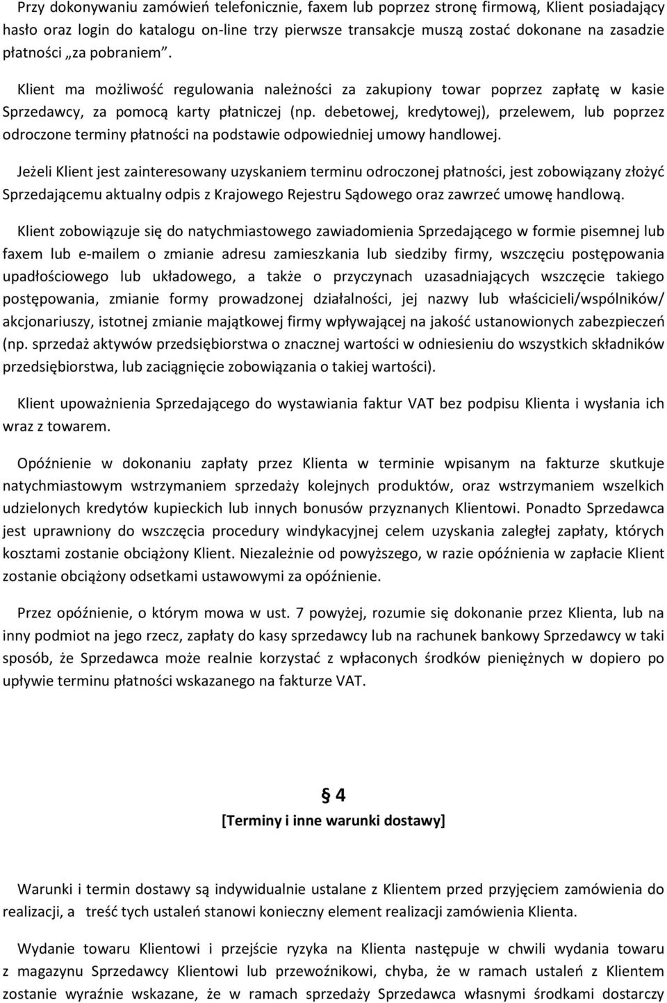 debetowej, kredytowej), przelewem, lub poprzez odroczone terminy płatności na podstawie odpowiedniej umowy handlowej.